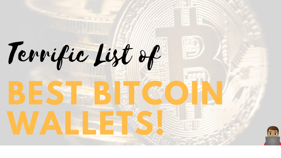 Terrific List of Best Bitcoin Wallets!